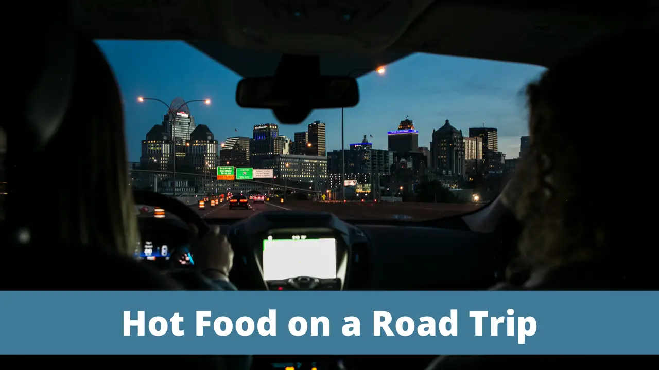 Eating Hot Food on a Road Trip