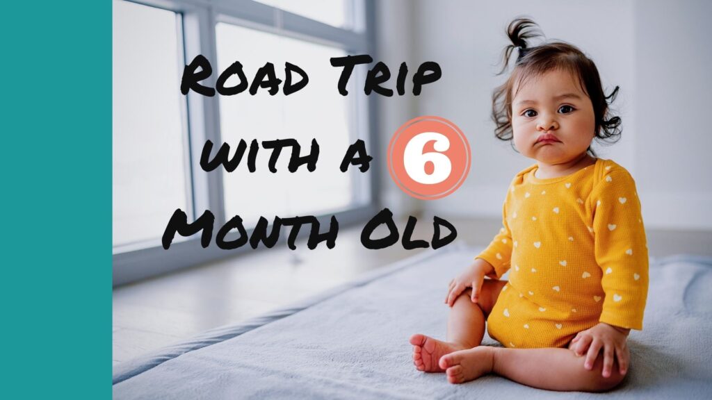 Road Trip Tips for a 6 Month Old