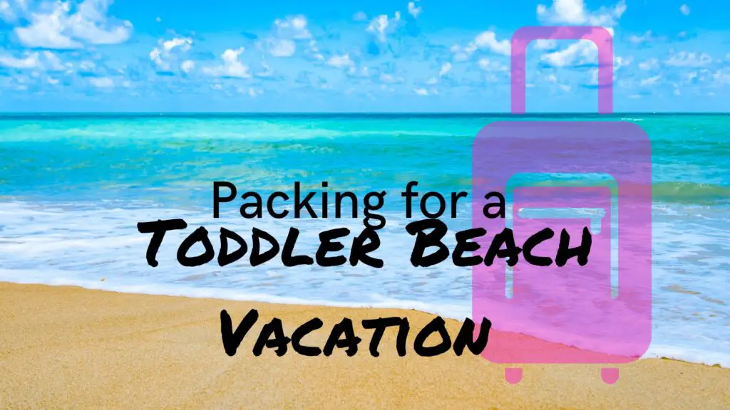 Packing for Toddler Beach Vacation